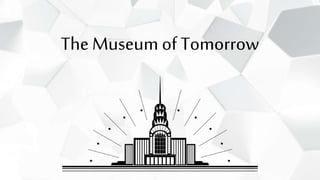 The Museum of Tomorrow
 