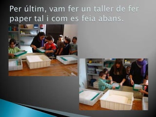 Per últim, vamfer un taller de ferpaper tal i com es feiaabans.