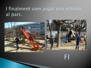 I finalmentvam jugar una estona al parc.FI