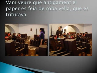 Vamveure que antigament el paper es feia de roba vella, que es triturava.