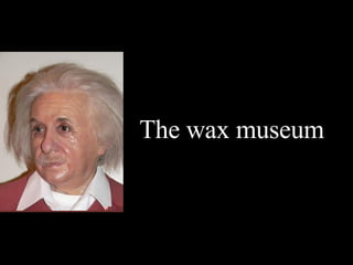 The wax museum  
