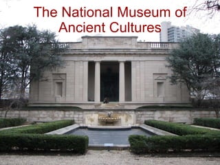 The National Museum of Ancient Cultures 