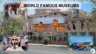 WORLD FAMOUS MUSEUMS
 