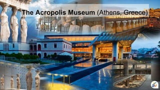 The Acropolis Museum (Athens, Greece)
 