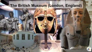 The British Museum (London, England)
 