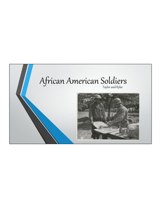 African  American  SoldiersTaylor  and  Kylee
 