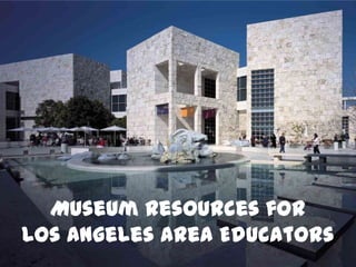 Museum Resources for Los Angeles Area Educators 
