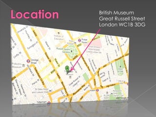 LocationBritish MuseumGreat Russell StreetLondon WC1B 3DG