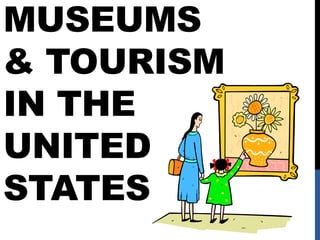 MUSEUMS
& TOURISM
IN THE
UNITED
STATES
 