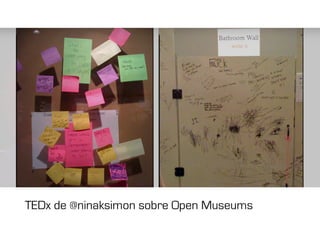 TEDx de @ninaksimon sobre Open Museums
 