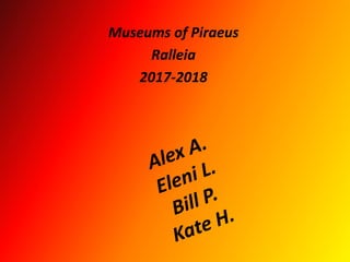 Museums of Piraeus
Ralleia
2017-2018
 