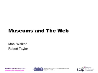 Museums and The Web Mark Walker Robert Taylor 