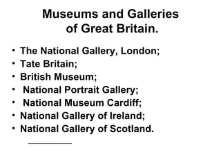 Museums and Galleries  of Great Britain. ,[object Object],[object Object],[object Object],[object Object],[object Object],[object Object],[object Object]