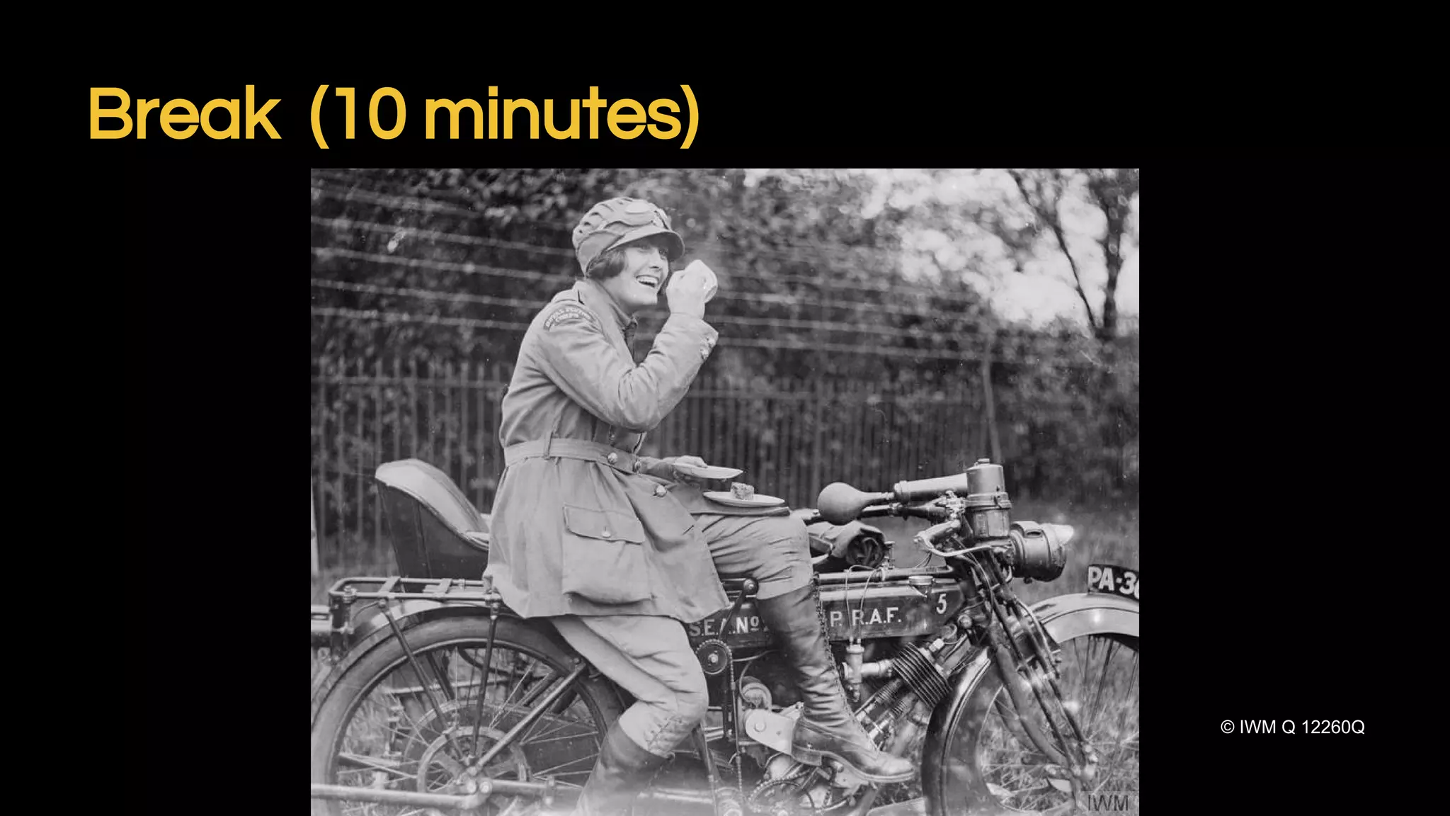 Break (10 minutes)
© IWM Q 12260Q
 