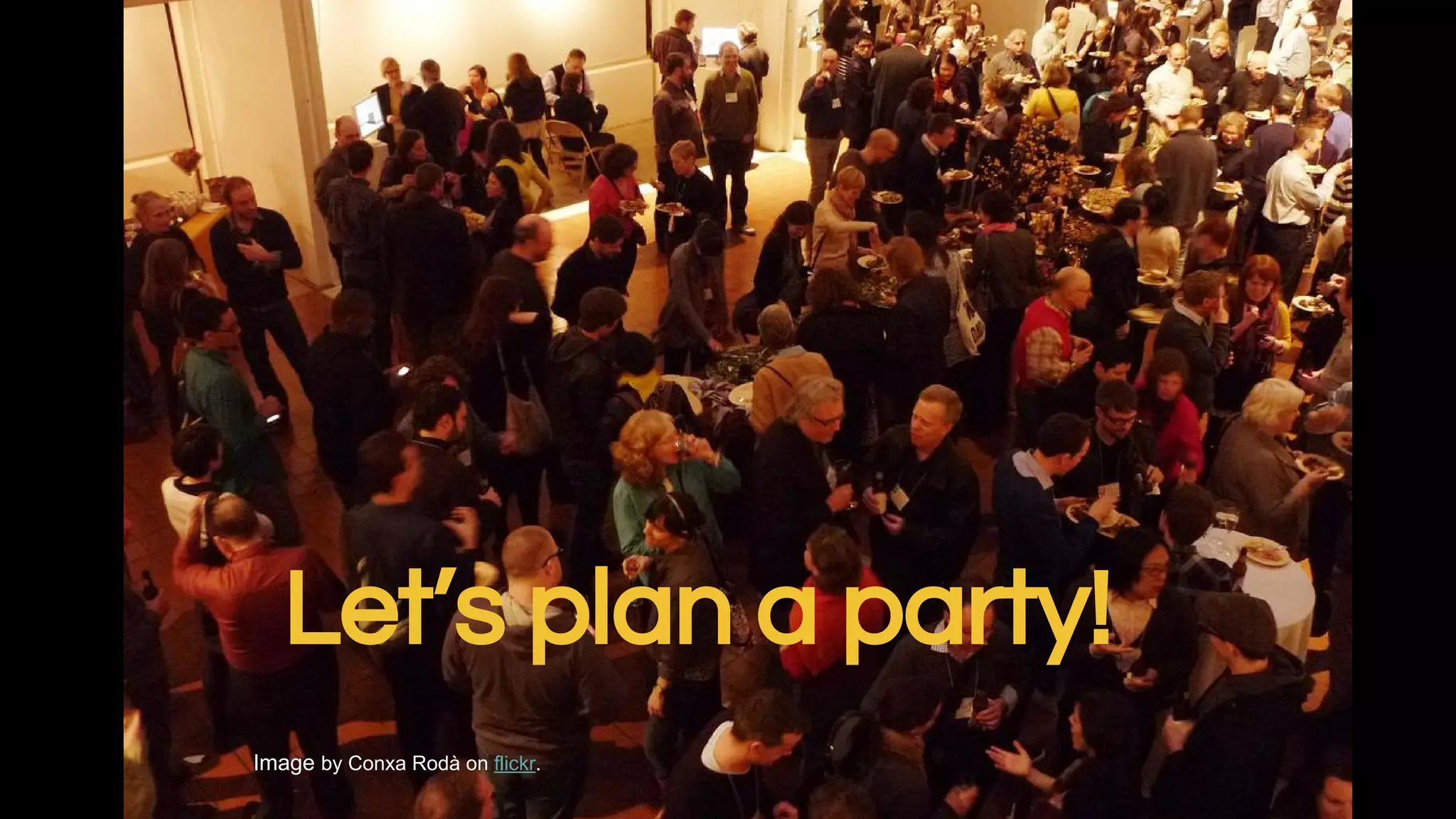 Let’s plan a party!
Image by Conxa Rodà on flickr.
 