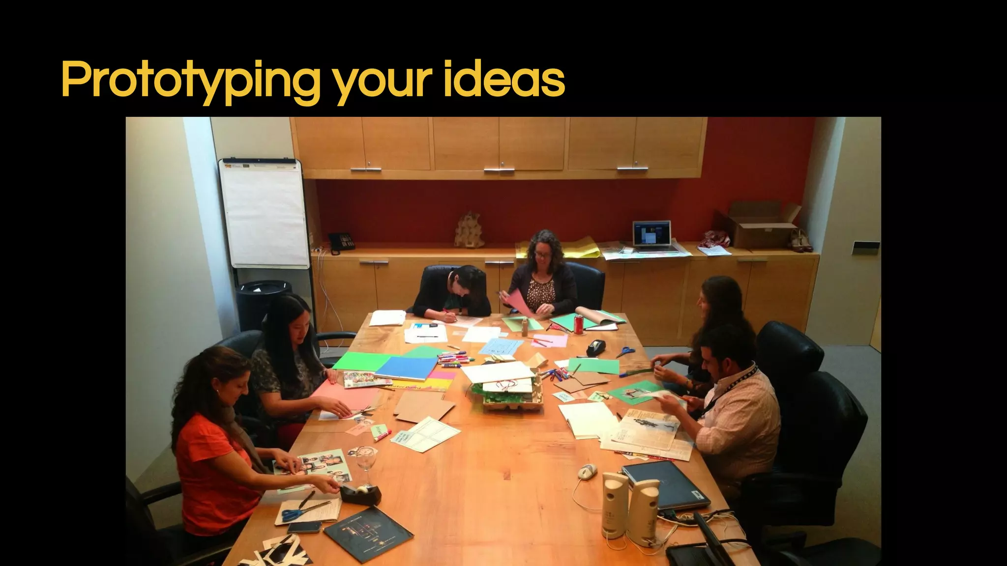 Prototyping your ideas
 