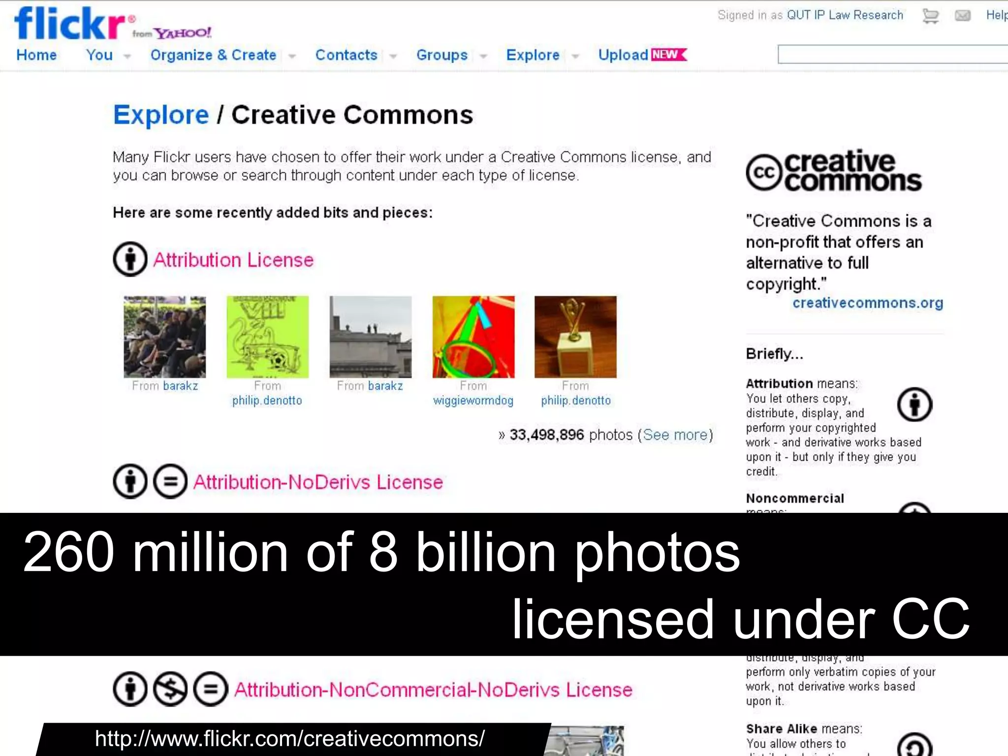 http://www.flickr.com/creativecommons/
260 million of 8 billion photos
licensed under CC
 