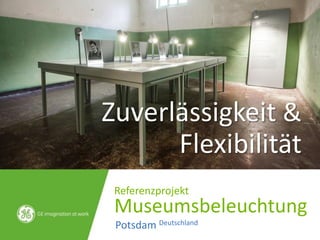 Zuverlässigkeit &
Flexibilität
Referenzprojekt
Museumsbeleuchtung
Potsdam Deutschland
 