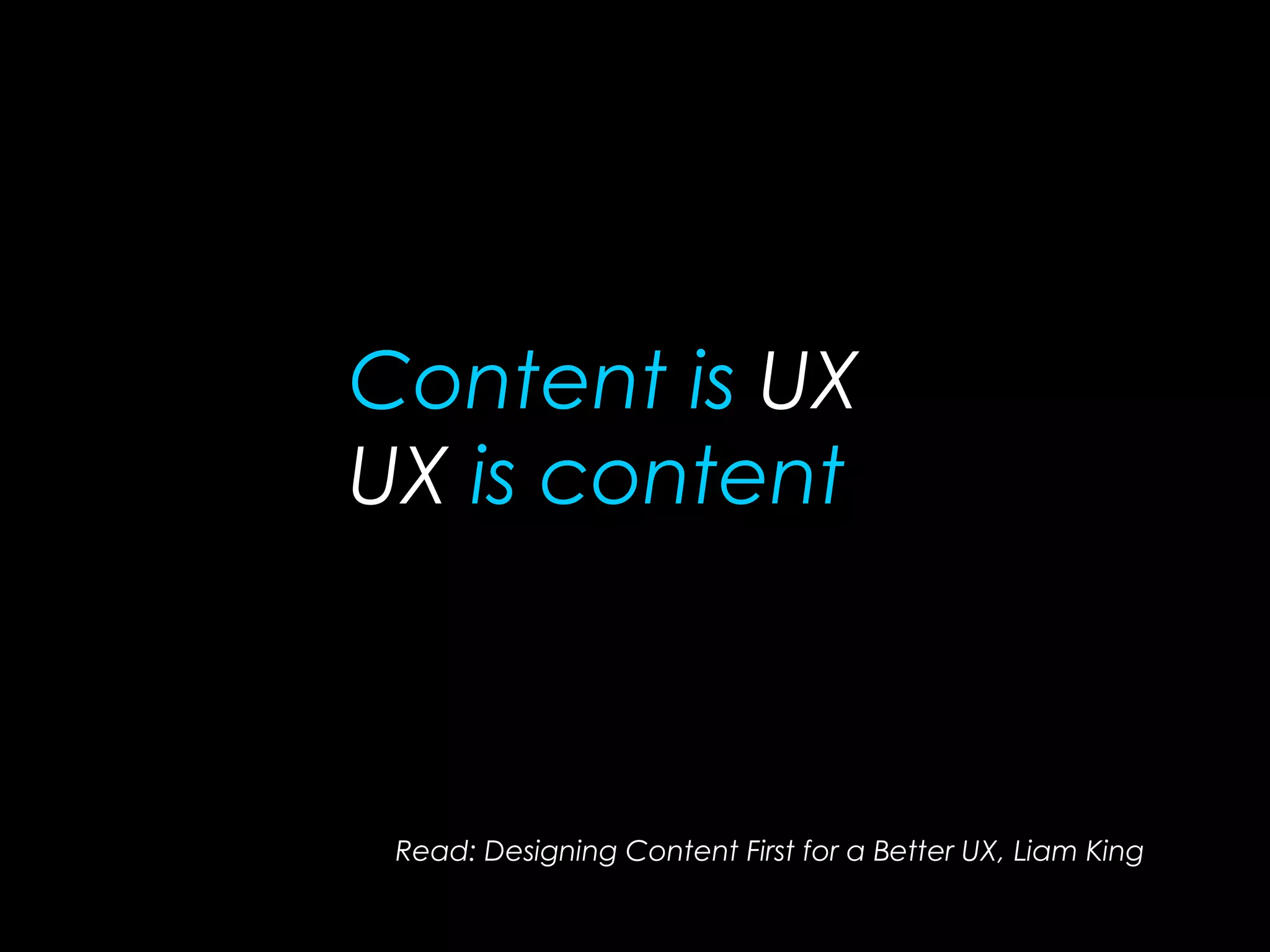Content is UX
UX is content
Read: Designing Content First for a Better UX, Liam King
https://blog.gathercontent.com/designing-content-first-for-a-better-ux
 