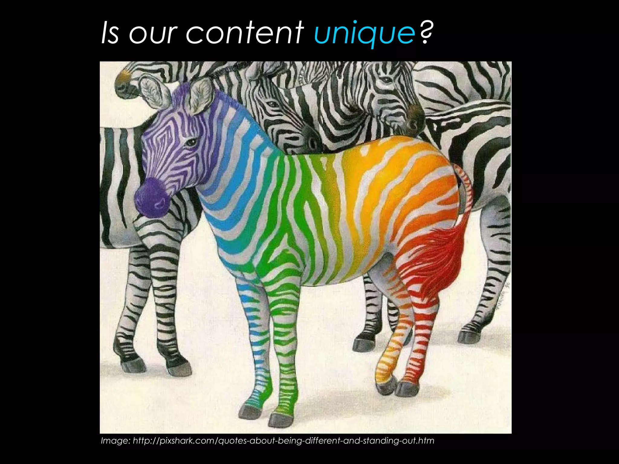 Is our content unique?
Image: http://pixshark.com/quotes-about-being-different-and-standing-out.htm
 