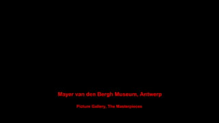 Mayer van den Bergh Museum, Antwerp
Picture Gallery, The Masterpieces
 