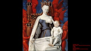 FOUQUET, Jean
Melun Diptych: Virgin and Child Surrounded by
Angels
c. 1450
Wood, 93 x 85 cm
Koninklijk Museum voor Schone ...