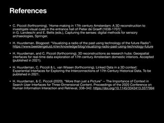 References
• C. Piccoli (forthcoming). ‘Home-making in 17th century Amsterdam: A 3D reconstruction to
investigate visual c...