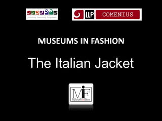 MUSEUMS IN FASHION
The Italian Jacket
 
