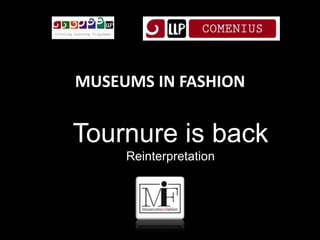 MUSEUMS IN FASHION
Tournure is back
Reinterpretation
 