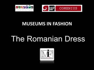 MUSEUMS IN FASHION
The Romanian Dress
 
