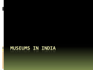 MUSEUMS IN INDIA

 