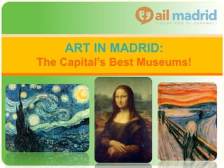 ART IN MADRID:
The Capital’s Best Museums!
 