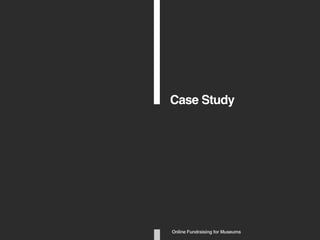 Case Study
Online Fundraising for Museums
 
