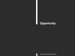 Opportunity
Online Fundraising for Museums
 