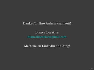 Danke für Ihre Aufmerksamkeit! Bianca Bocatius [email_address] Meet me on Linkedin and Xing! 