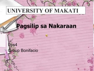 Pagsilip sa Nakaraan   I-ps4  Group Bonifacio UNIVERSITY OF MAKATI 
