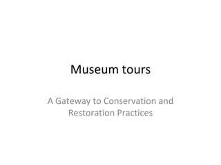 Museum tours A Gateway to Conservation and Restoration Practices 