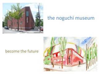 the noguchi museum




become the future
 