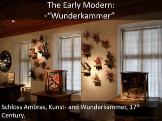 The Early Modern:“Wunderkammer”European Trade Routes of the 15th and 16th century.