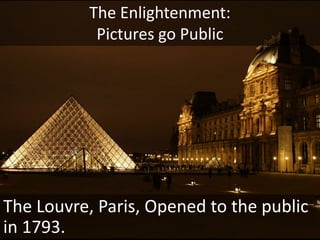 The Enlightenment:Pictures go PublicThe British Museum, London, founded 1753. 