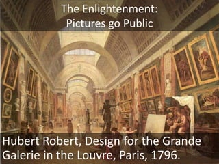 The Enlightenment:Pictures go PublicThe Enlightenment Room, The British Museum, London, opened 1759. 