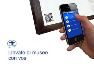 Llevate el museo
con vos
 