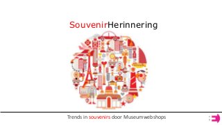 SouvenirHerinnering
Trends in souvenirs door Museumwebshops
 