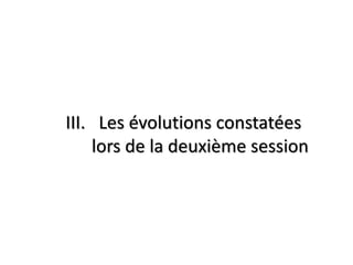 III. Les évolutions constatées
lors de la deuxième session
 