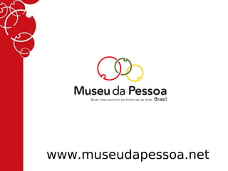 www.museudapessoa.net
 