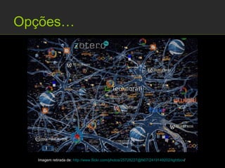 Opções…




  Imagem retirada de: http://www.flickr.com/photos/25728227@N07/2419149202/lightbox/
 