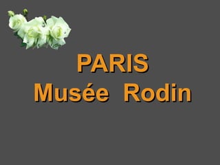 PARISPARIS
Musée RodinMusée Rodin
 