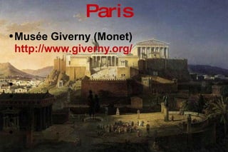 Musée Giverny (Monet)  http://www.giverny.org/   Paris 