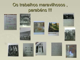 Os trabalhos maravilhosos ,
        parabéns !!!
 