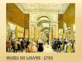MUSEU DO LOUVRE - 1793 
 